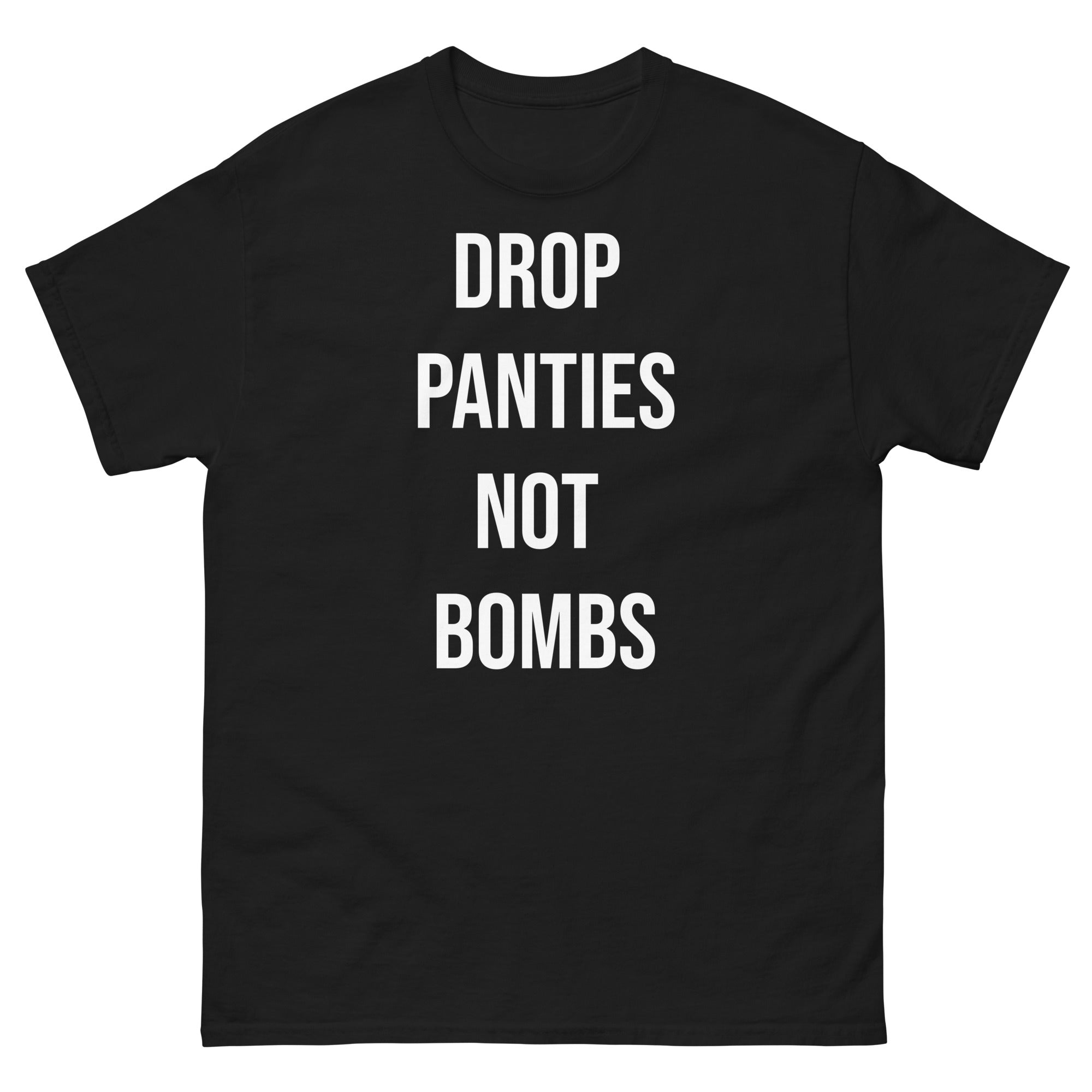 Drop Panties Not Bombs T-Shirt